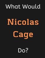 What Would Nicolas Cage Do?