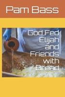 God Fed Elijah and Friends With Bread