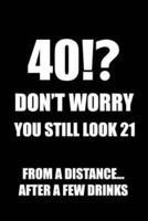 40!? Don't Worry You Still Look 21, From A Distance... After A Few Drinks