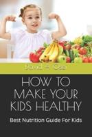 How to Make Your Kids Healthy