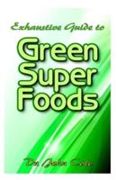 Exhaustive Guide To Green Super Foods