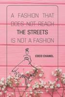 A Fashion That Does Not Reach The Streets Is Not A Fashion - COCO CHANEL