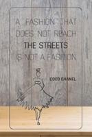 A Fashion That Does Not Reach The Streets Is Not A Fashion - COCO CHANEL
