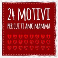 24 Motivi Per Cui Ti Amo Mamma
