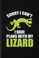 Sorry I Can't I Have Plans With My Lizard