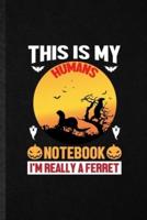 This Is My Humans Notebook I'm Really a Ferret