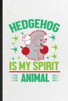 Hedgehog Is My Spirit Animal