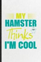 My Hamster Thinks I'm Cool