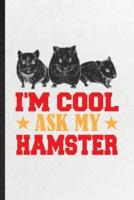 I'm Cool Ask My Hamster