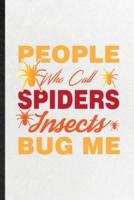 People Who Call Spiders Insects Bug Me