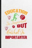 Education Is Important but Cricket Is Importanter