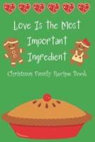 Love Is the Most Important Ingredient - Christmas Family Recipe Book