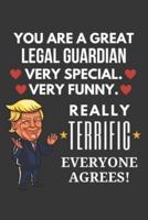You Are A Great Legal Guardian Very Special Very Funny Really Terrific Everyone Agrees! Notebook
