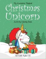 My Awesome Magical Christmas Unicorn Activity Coloring Book For Kids Ages 2-6