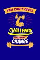You Can't Spell Challenge Without Change