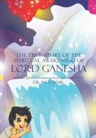 The True Story of the Spiritual Awakening of Lord Ganesha