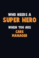 Who Need A SUPER HERO, When You Are Care Manager
