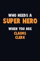 Who Need A SUPER HERO, When You Are Claims Clerk