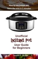 Unofficial Instant Pot User Guide for Beginners