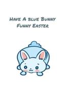 Have A Blue Bunny Funny Easter