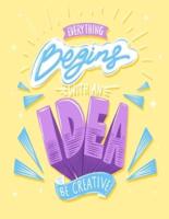 Everything Begins With An Idea Be Creative