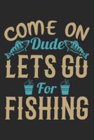 Come on Dud Lets Go for Fishing