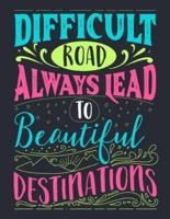Difficult Road Always Lead To Beautiful Destinations