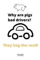 Why Are Pigs Bad Drivers? They Hog the Road!