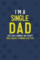 I'm A Single Dad Just Like A Normal Dad Except Much Cooler, Stronger & Better