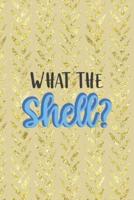 What The Shell?