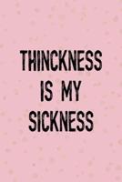 Thinckness Is My Sickness