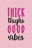 Thick Thighs Good Vibes