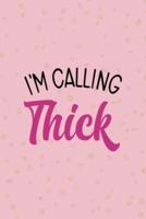 I'm Calling In Thick