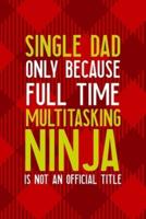 Single Dad Only Because Full Time Multitasking Ninja Is Not An Official Title