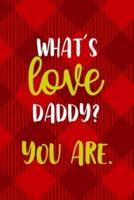 What's Love Daddy? You Are.