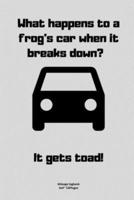 What Happens to a Frog's Car When It Breaks Down? -It Gets Toad!
