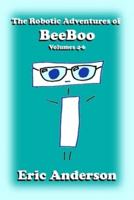 The Robotic Adventures of BeeBoo, Volumes 4-6