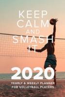 Keep Calm And Smash It 2020 Yearly And Weekly Planner For Volleyball Players