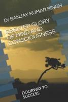 Greater Glory of Mind and Consciousness