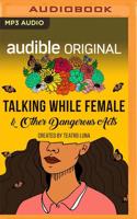 Talking While Female & Other Dangerous Acts