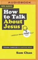 How to Talk About Jesus (Without Being That Guy)