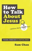 How to Talk About Jesus (Without Being That Guy)