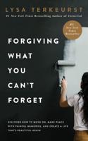 Forgiving What You Can't Forget