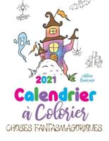 2021 Calendrier a Colorier Choses Fantasmagoriques (Edition Francaise)