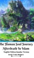 The Human Soul Journey Afterdeath In Islam English Edition Standar Version