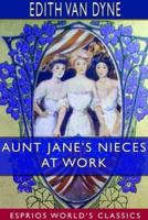 Aunt Jane's Nieces at Work (Esprios Classics)
