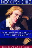 The History of the Revolt of the Netherlands (Esprios Classics)