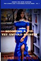 Becoming a VIP: Yet Untold Secrets