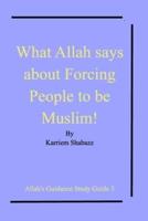 What Allah says about Forcing People to be Muslim!