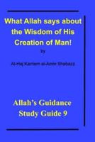 What Allah says about the Wisdom of His Creation of Man!